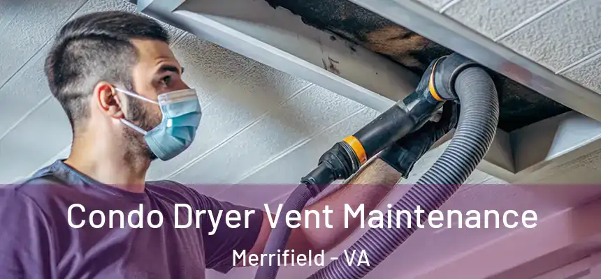 Condo Dryer Vent Maintenance Merrifield - VA