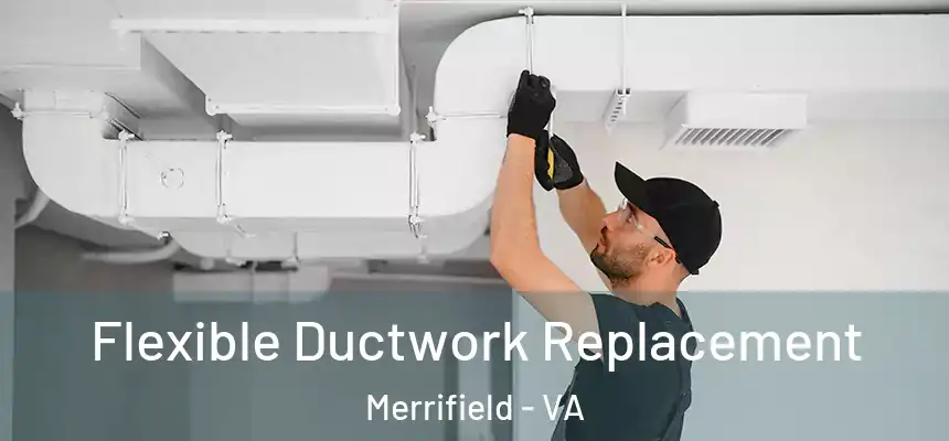  Flexible Ductwork Replacement Merrifield - VA