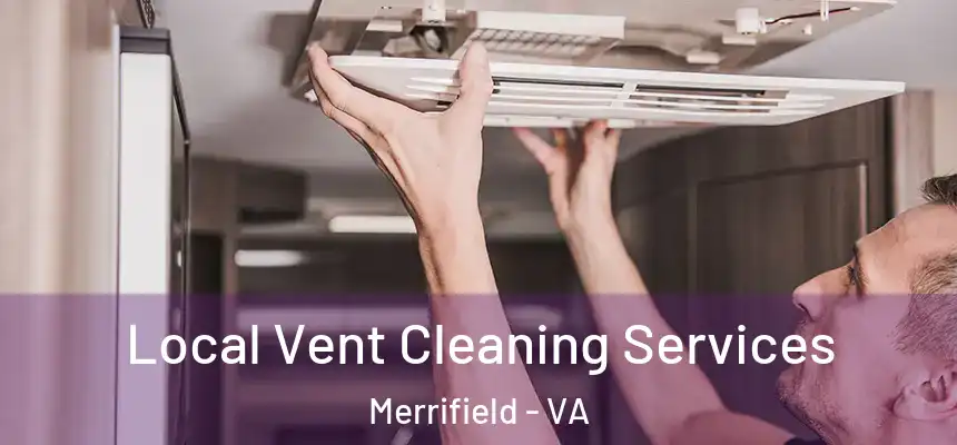 Local Vent Cleaning Services Merrifield - VA